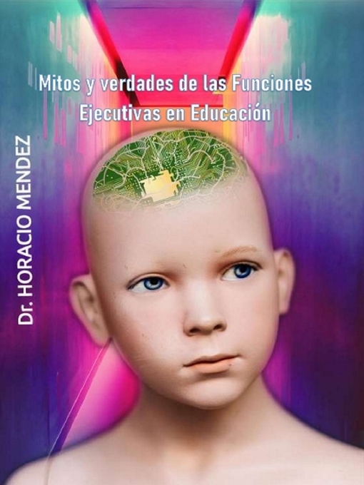 Title details for Mitos y verdades de las Funciones Ejecutivas en Educación by Horacio Mendez - Available